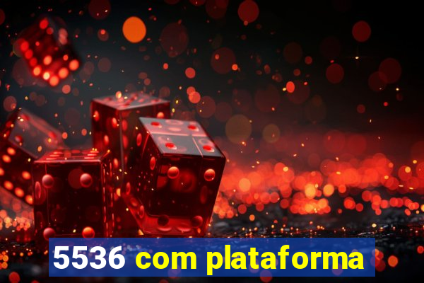 5536 com plataforma